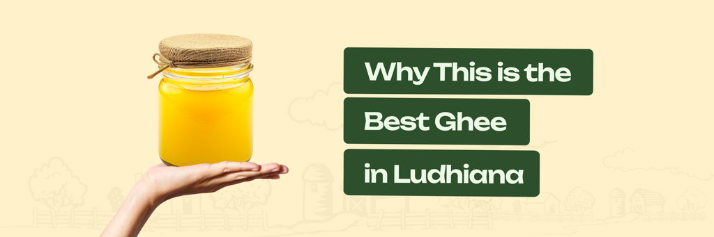 Best Desi Ghee In Ludhiana – Why Do Ludhiana Families Love It?
