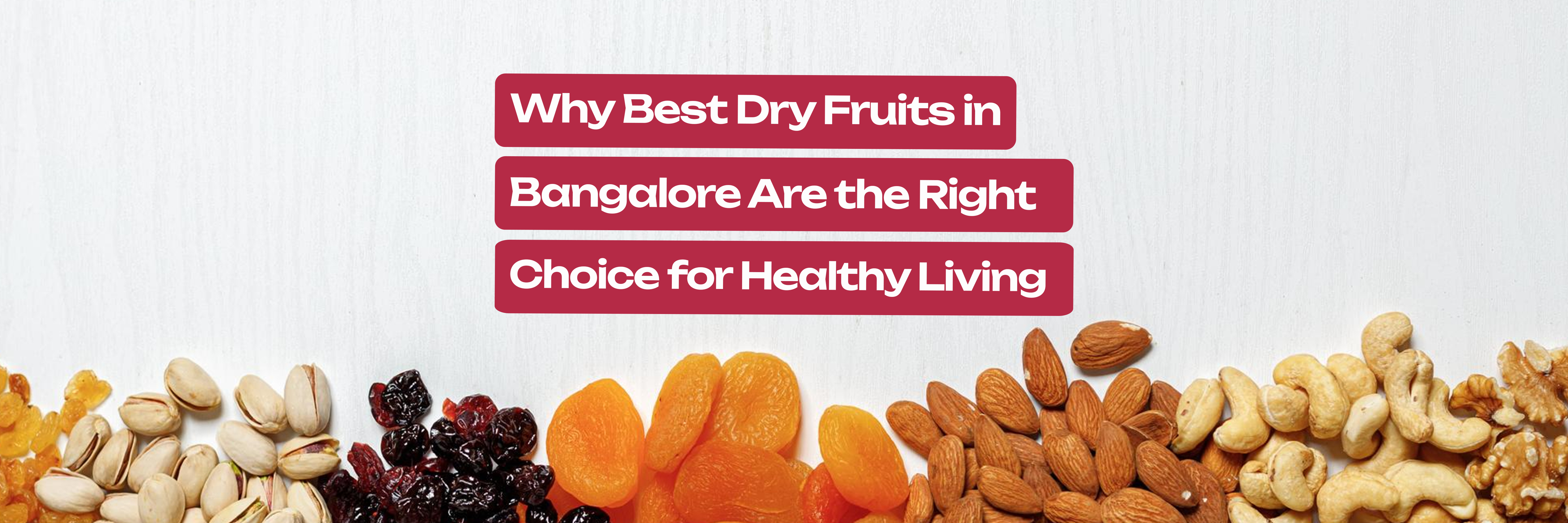 Why Best Dry Fruits in Bangalore Are the Right Choice for Healthy Living