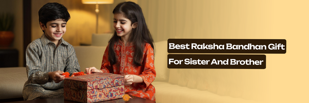 Best Rakshabandhan Gift for Sister & Brother – Shop 15 Unique Ideas Now