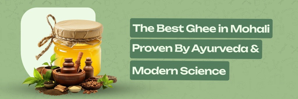 The Best Ghee in Mohali, proven by Ayurveda and Modern Science