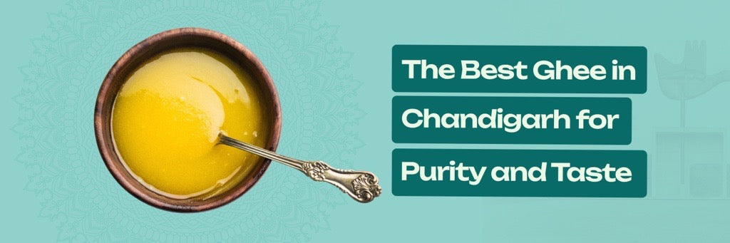 Buy Now the Best Ghee in Chandigarh for Pure Taste and Health