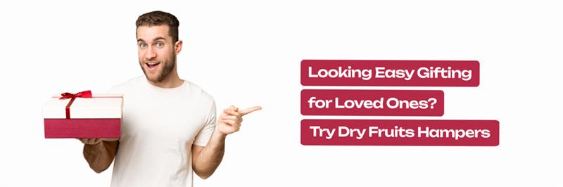 Looking Easy Gifting for Loved Ones? Try Dry Fruits Hampers