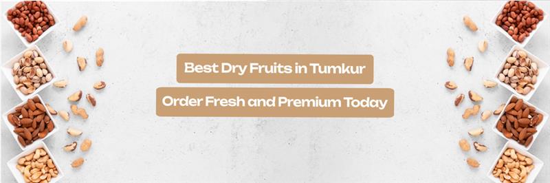 Best Dry Fruits in Tumkur - Order Fresh and Premium Today
